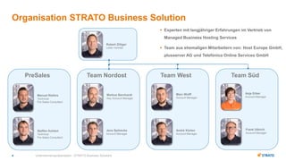 4
Organisation STRATO Business Solution
Unternehmenspräsentation - STRATO Business Solutions
 Experten mit langjähriger E...
