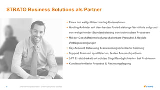 Unternehmenspräsentation - STRATO Business Solutions5
STRATO Business Solutions als Partner
 Eines der weltgrößten Hostin...