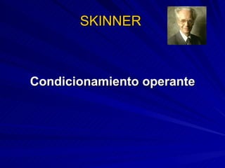 SKINNER   Condicionamiento operante 