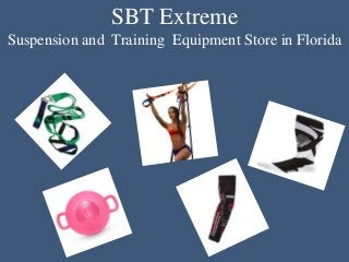 SBT Extreme
Suspension and Training Equipment Store in Florida
 