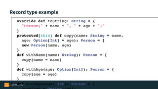 Record type example
object Person {
  def apply(name: String, age: Option[Int]): Person =
new Person(name, age)
  def appl...