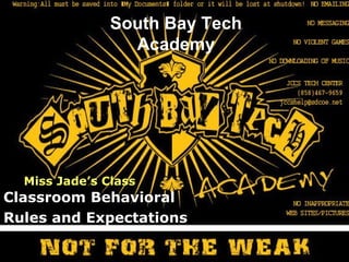South Bay Tech Academy Classroom Behavioral Rules and Expectations Miss Jade’s Class 