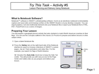 Try This Task – Activity #5
Lesson Planning and Delivery Using Notebook




                                              Page 1
 