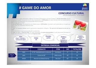 # GAME DO AMOR
ENTREGA COMERCIAL
INFORMAÇÕES COMERCIAIS
PROGRAMA FORMATO ITEM SEC TOTAL/INS
RAEL VT 25” chamando para o concurso Assinatura 5” 50
RAEL Comercial 30” Mídia avulsa 30” 50
INSIDE Merchan da Rafaela Dornas Merchan 60” 04
Deadline:
considerar 15
dias p/
produção do VT
Período:
junho
Público-
alvo:
Homens e
Mulheres
Cotas:
01
Base para valoração: Rotativo e Programa Inside
CONCURSO CULTURAL
DIA DOS NAMORADOS - 12 DE JUNHO
Mídia de
apoio
Mídia
Cham. + merchan +
comercial de apoio
Todos os anos, os casais apaixonados imaginam mil formas de demonstrar o seu amor e celebrar o Dia dos Namorados cheio de
romantismo. Investem nas juras de amor e, claro, nos presentes. O SBT Brasilia quer deixar este dia ainda mais surpreendente e
proporcionar aos apaixonados uma comemoração cheia de surpresas.
Sorte no jogo, azar no amor?
No Dia dos Namorados, nós colocaremos este ditado à prova. O SBT Brasilia, irá envolver casais apaixonados em um game que
requer sorte, mas, sobretudo, sintonia do casal.
Mecânica
1ª Fase: Um Concurso Cultural onde os participantes responderão a pergunta: “Por que sou uma pessoa de sorte por ter
você?”
Serão selecionados 3 casais que passarão para a próxima fase.
2 ª Fase: Um game, o Game do Amor. Os casais participarão de provas personalizadas de cada patrocinado formatadas de
acordo com a estratégia do cliente, dentro do Programa Inside.
 