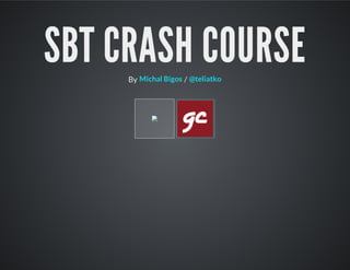 SBT CRASH COURSEBy /Michal Bigos @teliatko
 