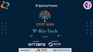 Finals
𝜳-Biz-Tech
RV QuizCorp Presents
Sponsored By Cosponsored By
Associate Sponsors
 