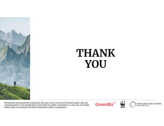 THANK
YOU
Information presented here represents the most recent version of the land targets and was
completed prior to the finalization of the draft for public consultation. It may not accurately
reflect what is included in the draft released for public consultation.
 