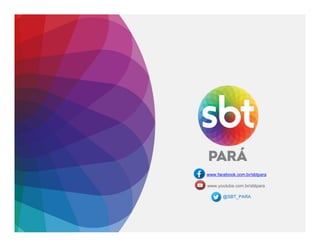 www.facebook.com.br/sbtpara
www.youtube.com.br/sbtpara
@SBT_PARA
 