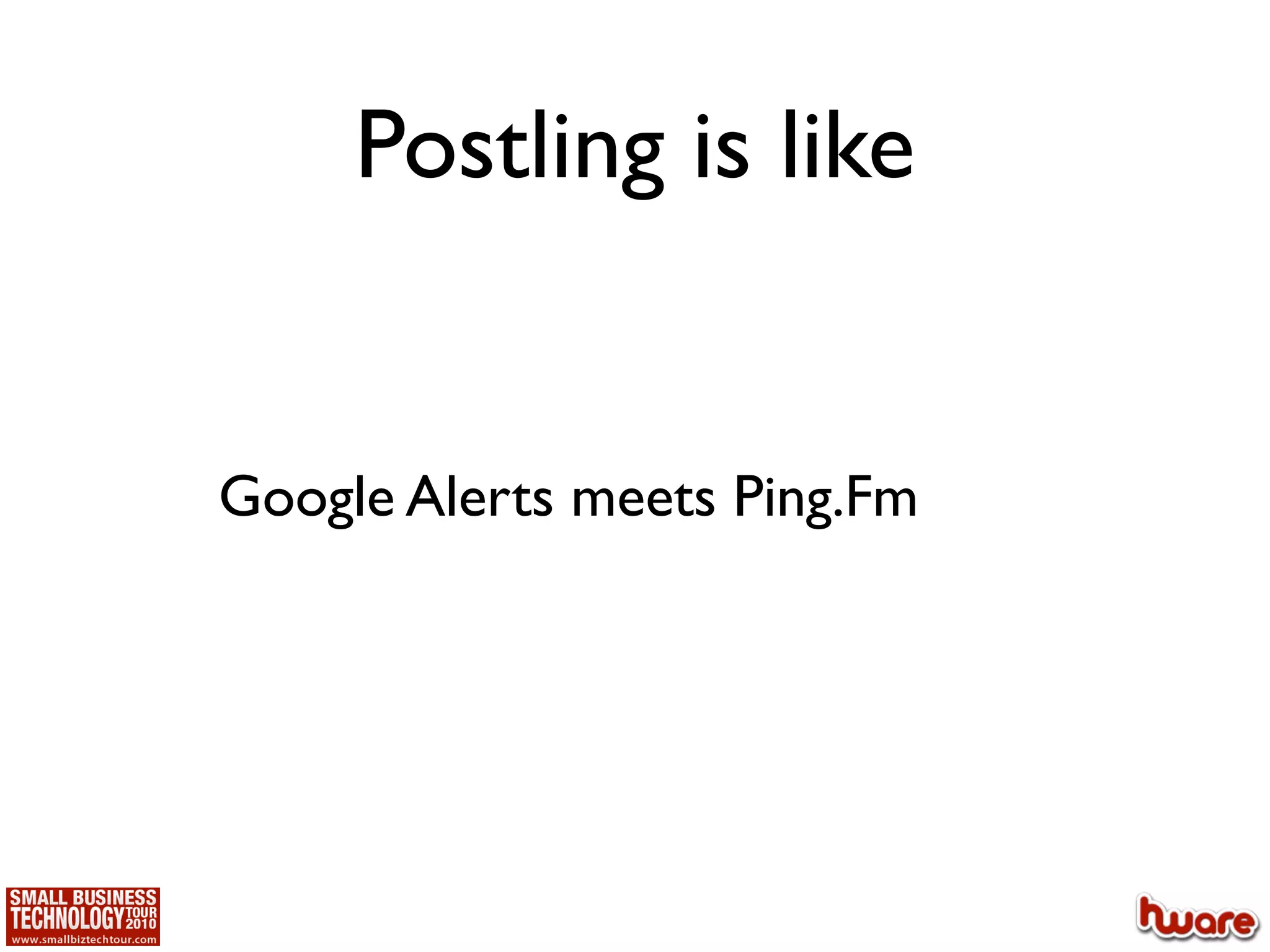 Postling is like


Google Alerts meets Ping.Fm
 