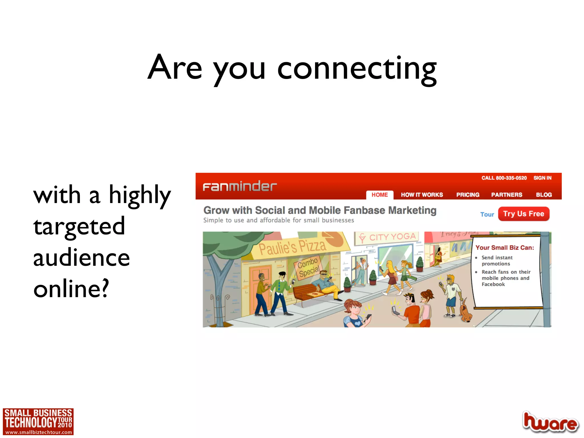 Are you connecting


with a highly
targeted
audience
online?
 