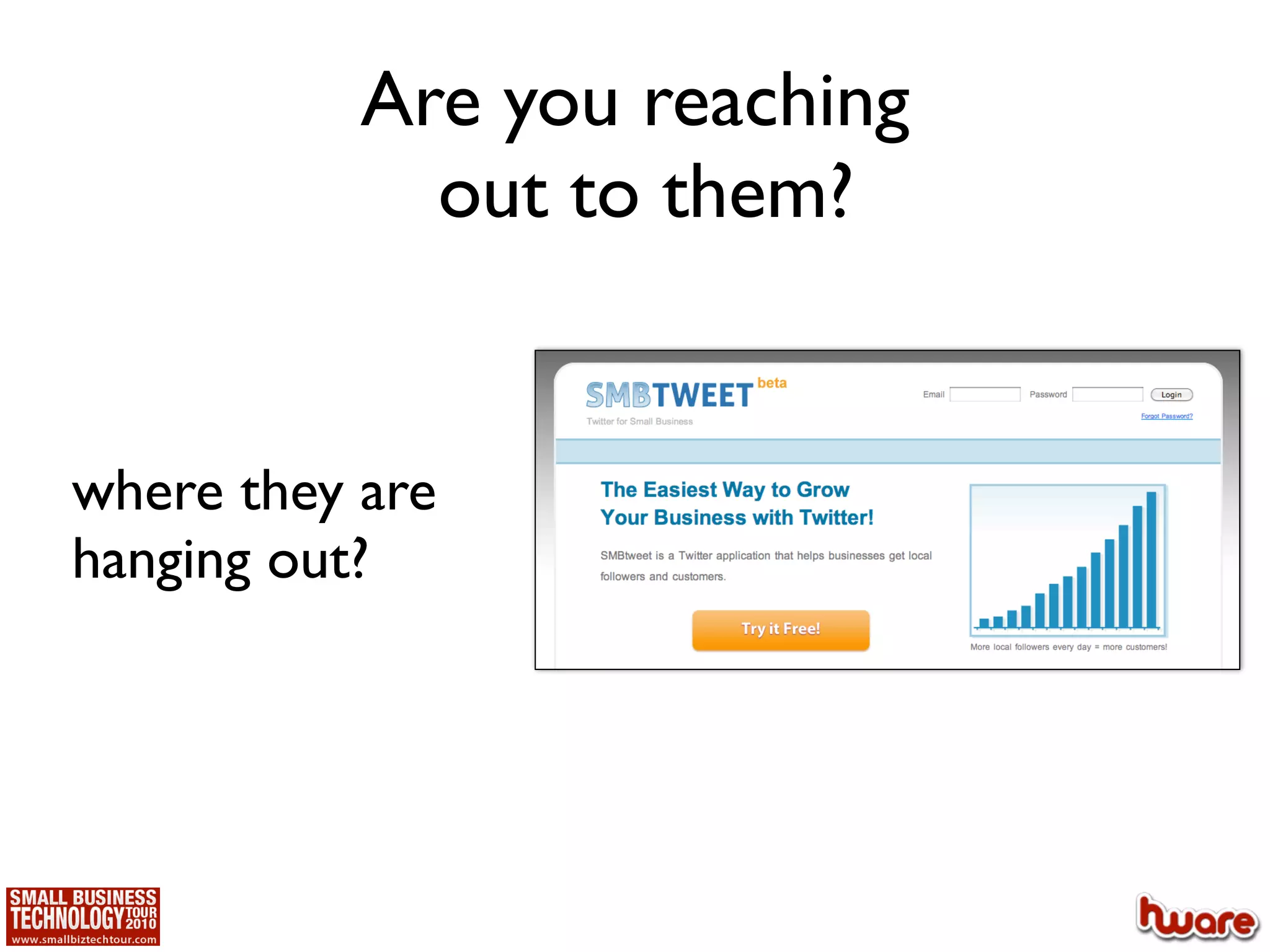 Are you reaching
             out to them?


where they are
hanging out?
 