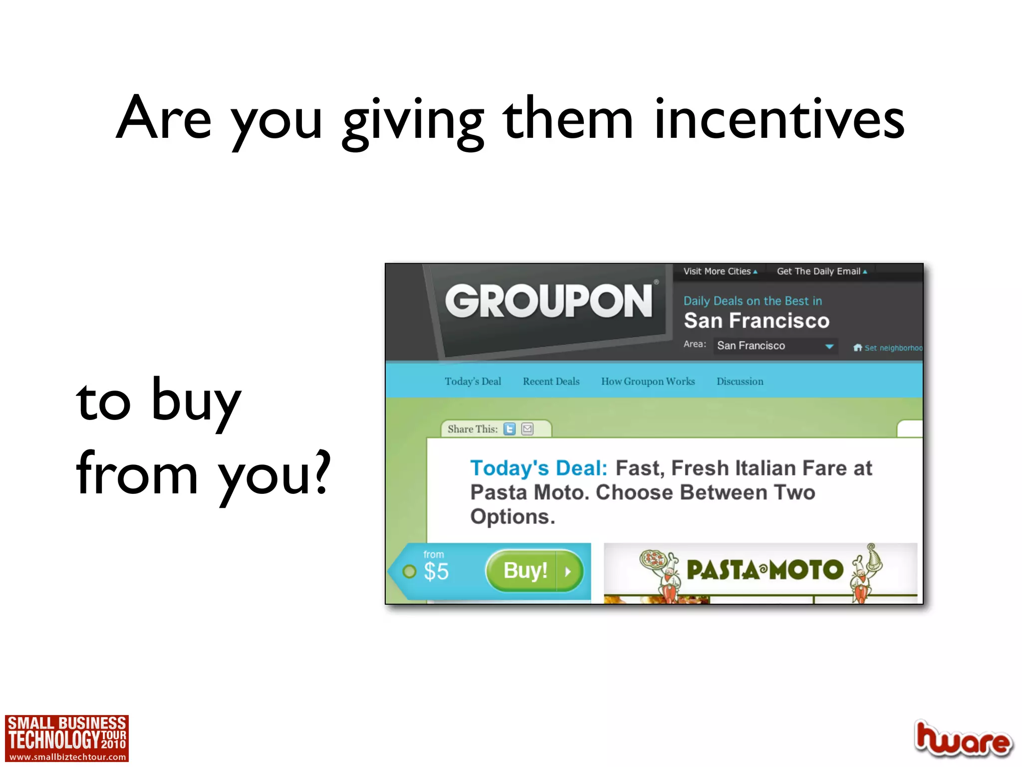 Are you giving them incentives



to buy
from you?
 