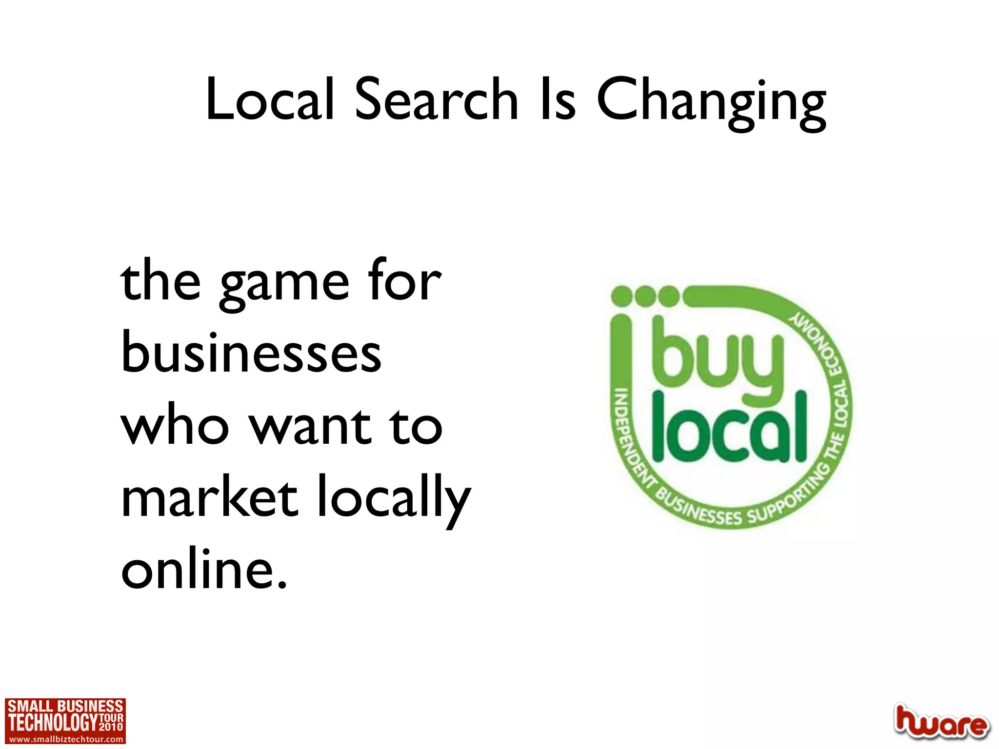 Local Search Is Changing

the game for
businesses
who want to
market locally
online.
 
