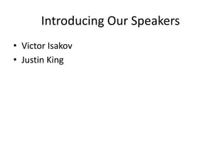 Introducing Our SpeakersVictor IsakovJustin King