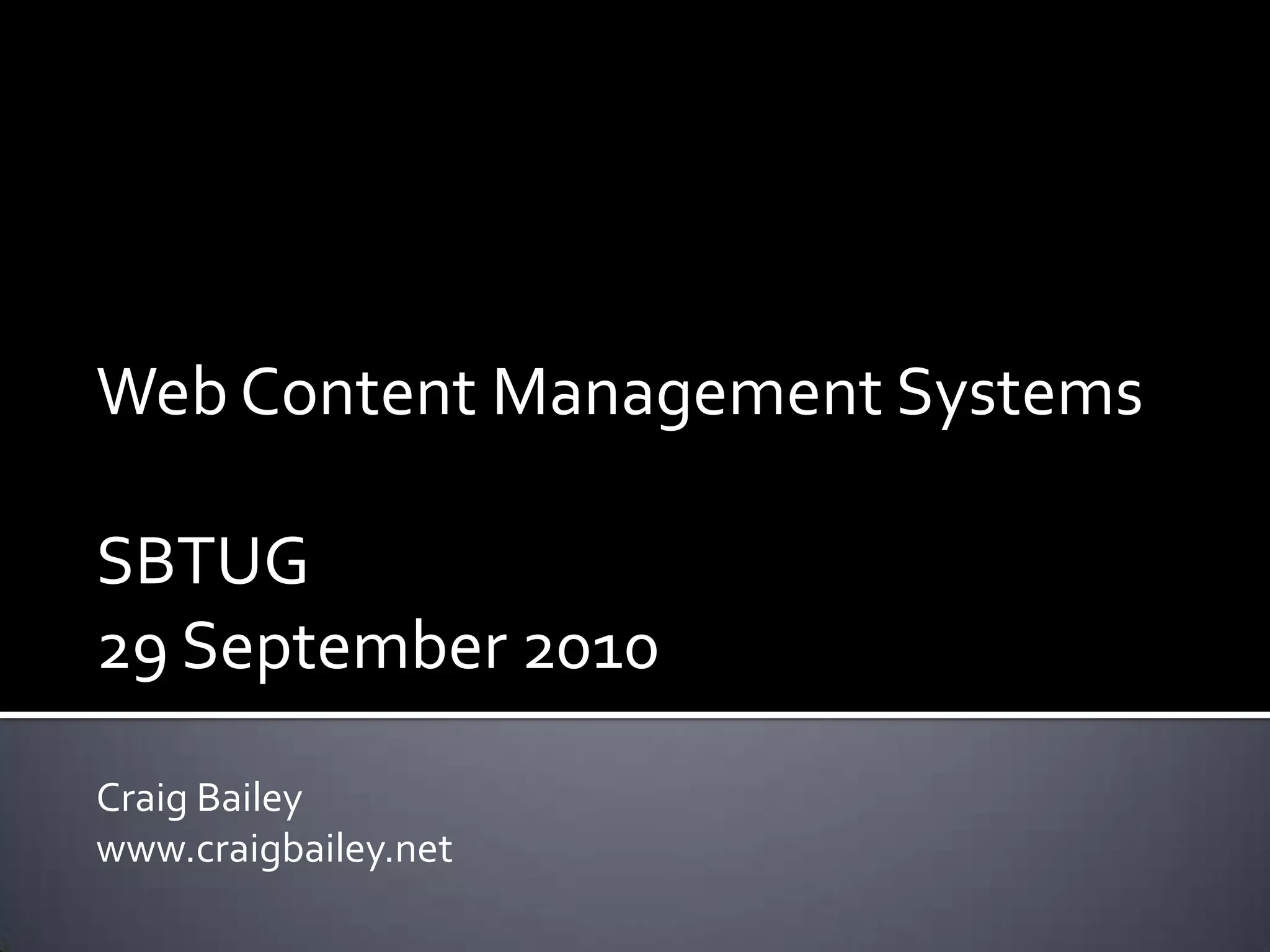 Web Content Management SystemsSBTUG 29 September 2010Craig Baileywww.craigbailey.net