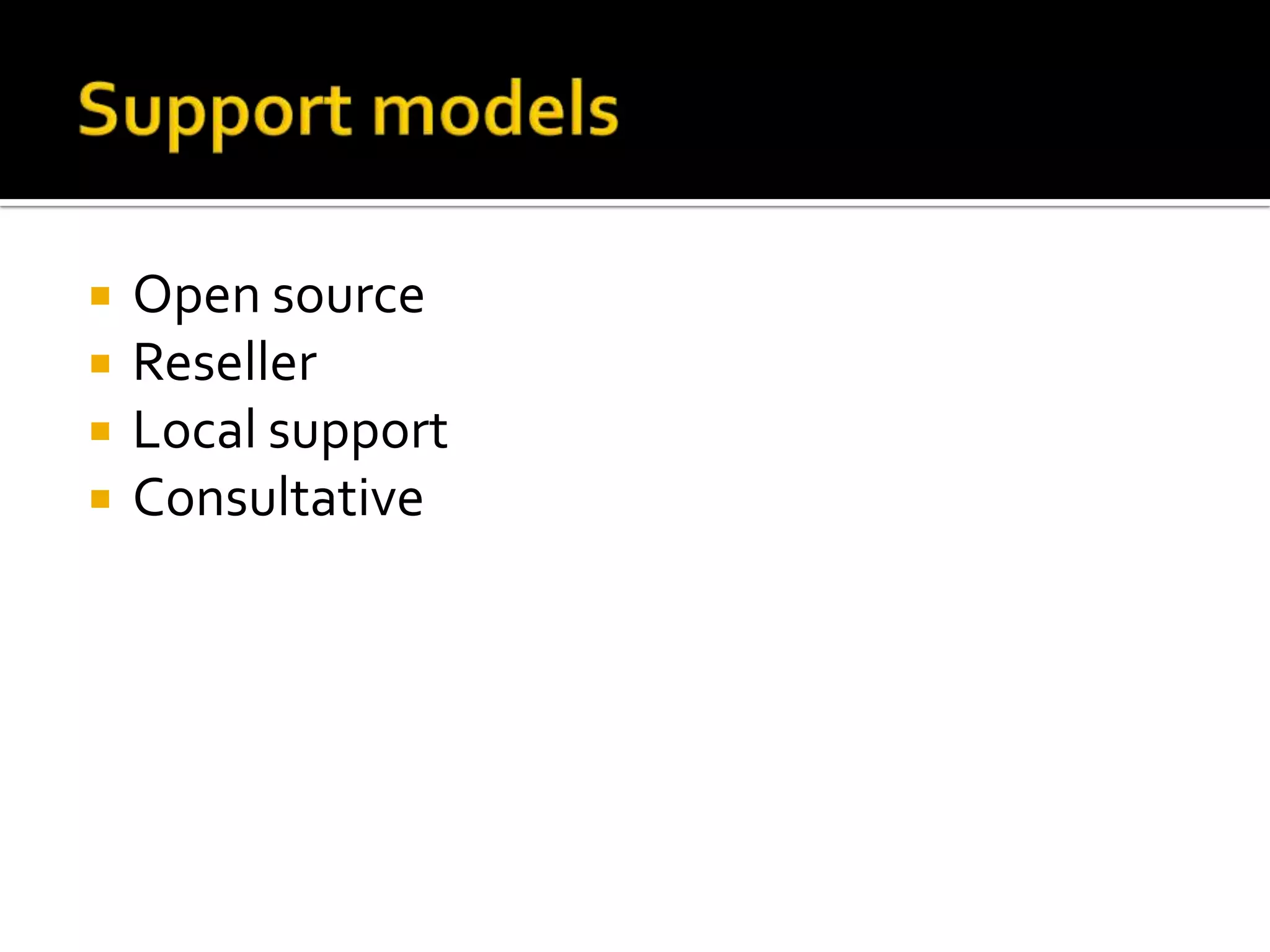 Support modelsOpen sourceResellerLocal supportConsultative
