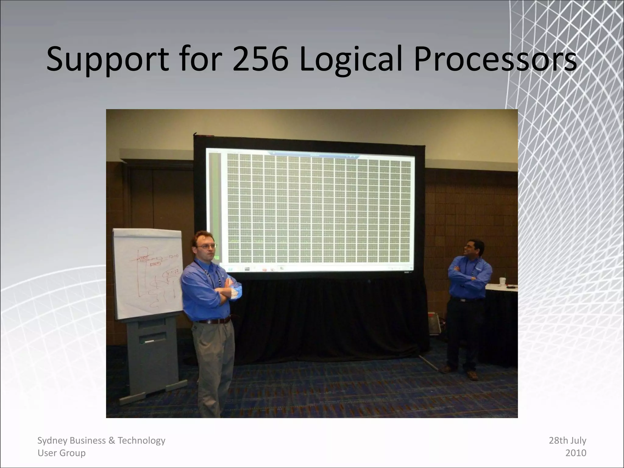 Support for 256 Logical Processors




Sydney Business & Technology     28th July
User Group                          2010
 