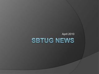 SBTUG News April 2010 