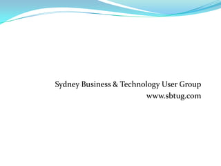 Sydney Business & Technology User Group www.sbtug.com 