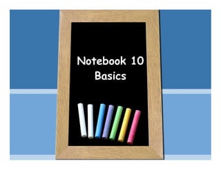 Notebook 10
   Basics
 