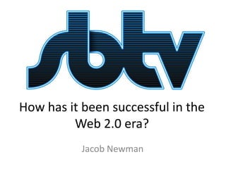 How has it been successful in the
Web 2.0 era?
Jacob Newman

 