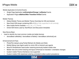 XPages Mobile
Mobile Application & Control Events
●

Single Page Application onOrientationChange / onResize Events

●

App...