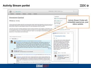Activity Stream portlet

Activity Stream Portlet with
embedded experiences, post
status updates

 