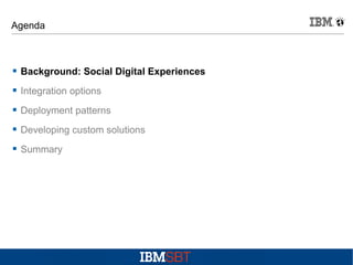 Agenda



Background: Social Digital Experiences



Integration options



Deployment patterns



Developing custom solutions



Summary

 