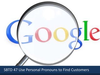 SBTD 47 Use Personal Pronouns to Find Customers
 