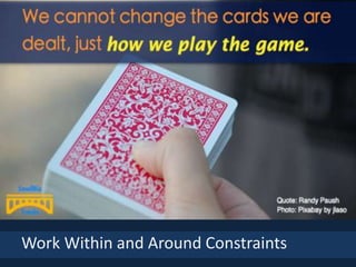 Work Within and Around Constraints
 