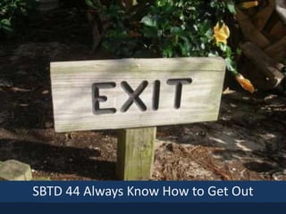 SBTD 44 Always Know How to Get Out
 