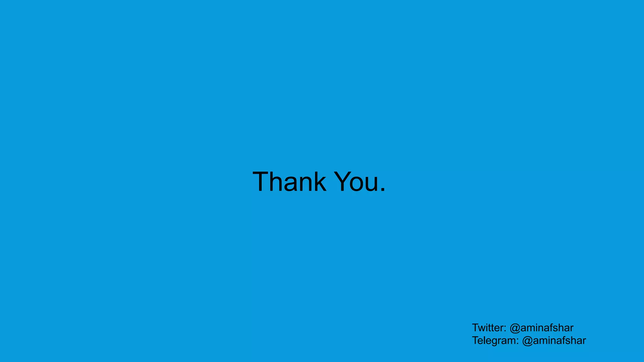 Twitter: @aminafshar
Telegram: @aminafshar
Thank You.
 