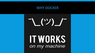 WHY DOCKER
 