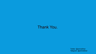 Twitter: @aminafshar
Telegram: @aminafshar
Thank You.
 