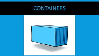 CONTAINERS
 
