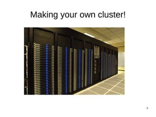 6 
Linux Cluster 
 