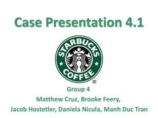 Case Presentation 4.1



                   Group 4
        Matthew Cruz, Brooke Feery,
Jacob Hostetler, Daniela Nicula, Manh Duc Tran
 