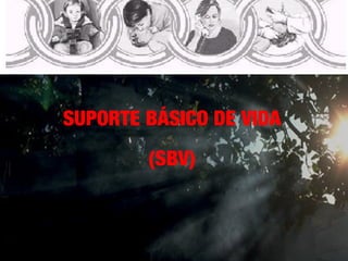 SUPORTE BÁSICO DE VIDA
(SBV)

 