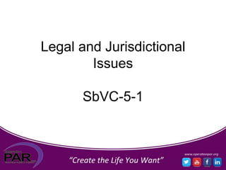 Legal and Jurisdictional
Issues
SbVC-5-1
 