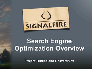 Search Engine
Optimization Overview
   Project Outline and Deliverables
 