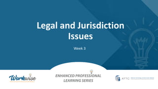 Legal and Jurisdiction
Issues
Week 3
 