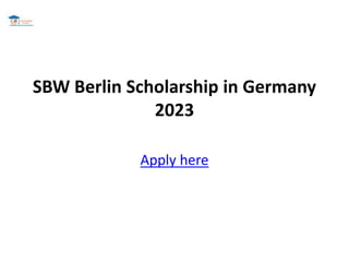 SBW Berlin Scholarship in Germany
2023
Apply here
 