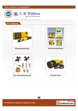 Our Products:




         Welding Electrodes     Welding equipments




       Gas Cutting Equipments     CO2 MIG Wires
 