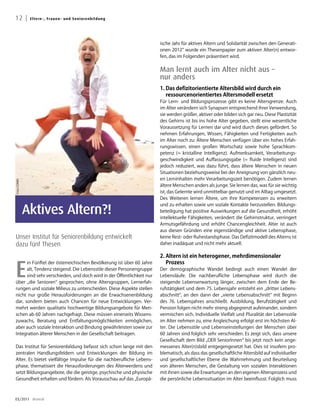 12 |            E lte rn -, Fra u e n - u n d Senio renbildung




                                                                       ische Jahr für aktives Altern und Solidarität zwischen den Generati-
                                                                       onen 2012“ wurde ein Thesenpapier zum aktiven Alter(n) entwor-
                                                                       fen, das im Folgenden präsentiert wird.


                                                                       Man lernt auch im Alter nicht aus –
                                                                       nur anders
                                                                       1. Das defizitorientierte altersbild wird durch ein
                                                                          ressourcenorientiertes altersmodell ersetzt
                                                                       Für Lern- und Bildungsprozesse gibt es keine Altersgrenze. Auch
                                                                       im Alter verändern sich Synapsen entsprechend ihrer Verwendung,
                                                                       sie werden größer, aktiver oder bilden sich gar neu. Diese Plastizität
                                                                       des Gehirns ist bis ins hohe Alter gegeben, stellt eine wesentliche
                                                                       Voraussetzung für Lernen dar und wird durch dieses gefördert. So
                                                                       nehmen Erfahrungen, Wissen, Fähigkeiten und Fertigkeiten auch
                                                                       im Alter noch zu: Ältere Menschen verfügen über ein hohes Erfah-
                                                                       rungswissen, einen großen Wortschatz sowie hohe Sprachkom-
                                                                       petenz (= kristalline Intelligenz). Aufmerksamkeit, Verarbeitungs-
                                                                       geschwindigkeit und Auffassungsgabe (= fluide Intelligenz) sind
                                                                       jedoch reduziert, was dazu führt, dass ältere Menschen in neuen
                                                                       Situationen beziehungsweise bei der Aneignung von gänzlich neu-
                                                                       en Lerninhalten mehr Verarbeitungszeit benötigen. Zudem lernen
Foto: CORBIS




                                                                       ältere Menschen anders als junge. Sie lernen das, was für sie wichtig
                                                                       ist, das Gelernte wird unmittelbar genutzt und im Alltag umgesetzt.
                                                                       Des Weiteren lernen Ältere, um ihre Kompetenzen zu erweitern


               Aktives Altern?!
                                                                       und zu erhalten sowie um soziale Kontakte herzustellen. Bildungs-
                                                                       beteiligung hat positive Auswirkungen auf die Gesundheit, erhöht
                                                                       intellektuelle Fähigkeiten, verändert die Gehirnstruktur, verringert
                                                                       Armutsgefährdung und erhöht Chancengleichheit. Alter ist auch
                                                                       aus diesen Gründen eine eigenständige und aktive Lebensphase,
Unser Institut für Seniorenbildung entwickelt                          keine Rest- oder Ruhestandsphase. Das Defizitmodell des Alterns ist
dazu fünf Thesen                                                       daher inadäquat und nicht mehr aktuell.

                                                                       2. altern ist ein heterogener, mehrdimensionaler


E
      in Fünftel der österreichischen Bevölkerung ist über 60 Jahre       Prozess
      alt, Tendenz steigend. Die Lebensstile dieser Personengruppe     Der demographische Wandel bedingt auch einen Wandel der
      sind sehr verschieden, und doch wird in der Öffentlichkeit nur   Lebensläufe. Die nachberufliche Lebensphase wird durch die
über „die Senioren“ gesprochen, ohne Altersgruppen, Lernerfah-         steigende Lebenserwartung länger, zwischen dem Ende der Be-
rungen und soziale Milieus zu unterscheiden. Diese Aspekte stellen     rufstätigkeit und dem 75. Lebensjahr entsteht ein „dritter Lebens-
nicht nur große Herausforderungen an die Erwachsenenbildung            abschnitt“, an den dann der „vierte Lebensabschnitt“ mit Beginn
dar, sondern bieten auch Chancen für neue Entwicklungen. Ver-          des 76. Lebensjahres anschließt. Ausbildung, Berufstätigkeit und
mehrt werden qualitativ hochwertige Bildungsangebote für Men-          Pension folgen nicht mehr streng abgegrenzt aufeinander, sondern
schen ab 60 Jahren nachgefragt. Diese müssen einerseits Wissens-       vermischen sich. Individuelle Vielfalt und Pluralität der Lebensstile
zuwachs, Beratung und Entfaltungsmöglichkeiten ermöglichen,            im Alter nehmen zu, eine Angleichung erfolgt erst im höchsten Al-
aber auch soziale Interaktion und Bindung gewährleisten sowie zur      ter. Die Lebensstile und Lebenseinstellungen der Menschen über
Integration älterer Menschen in der Gesellschaft beitragen.            60 Jahren sind folglich sehr verschieden. Es zeigt sich, dass unsere
                                                                       Gesellschaft dem Bild „DER SeniorInnen“ bis jetzt noch kein ange-
Das Institut für Seniorenbildung befasst sich schon lange mit den      messenes Alter(n)sbild entgegengesetzt hat. Dies ist insofern pro-
zentralen Handlungsfeldern und Entwicklungen der Bildung im            blematisch, als dass das gesellschaftliche Altersbild auf individueller
Alter. Es bietet vielfältige Impulse für die nachberufliche Lebens-    und gesellschaftlicher Ebene die Wahrnehmung und Beurteilung
phase, thematisiert die Herausforderungen des Älterwerdens und         von älteren Menschen, die Gestaltung von sozialen Interaktionen
setzt Bildungsangebote, die die geistige, psychische und physische     mit ihnen sowie die Erwartungen an den eigenen Altersprozess und
Gesundheit erhalten und fördern. Als Vorausschau auf das „Europä-      die persönliche Lebenssituation im Alter beeinflusst. Folglich muss



03/2011 dreieck
 