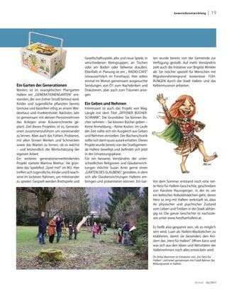 G emei n deentw ick lu ng    | 19




                                                 Gesellschaftsspiele, alte und neue Spiele, in    ten wurde bereits von der Gemeinde zur
                                                 verschiedenen Kleingruppen, an Tischen           Verfügung gestellt. Auf mehr Verständnis
                                                 oder am Boden oder fallweise draußen.            zielt auch die Initiative von Brigitte Winkler
                                                 Ebenfalls in Planung ist ein „ RADIO-CAFE“       ab: Sie möchte speziell für Menschen mit
                                                 (voraussichtlich im Forsthaus). Hier sollen      Migrationshintergrund kostenlose FÜH-
                                                 einmal im Monat gemeinsam ausgesuchte            RUNGEN durch die Stadt Hallein und das
Ein Garten der Generationen                      Sendungen von Ö1 zum Nachdenken und              Keltenmuseum anbieten.
Weiters ist im evangelischen Pfarrgarten         Diskutieren, aber auch zum Träumen anre-
Hallein ein „GENERATIONENGARTEN“ ent-            gen.
standen, der von Esther Strodl betreut wird.
Kinder und Jugendliche pflanzten bereits         Ein Geben und Nehmen
Gemüse und bastelten eifrig an einem Wei-        Interessant ist auch das Projekt von Mag.
denhaus und Insektenhotel. Nächstes Jahr         Längle mit dem Titel „OFFENER BÜCHER-
ist gemeinsam mit aktiven PensionistInnen        SCHRANK“. Die Grundidee: Sie können Bü-
das Anlegen einer Kräuterschnecke ge-            cher nehmen – Sie können Bücher geben –
plant. Ziel dieses Projektes ist es, Generati-   Keine Anmeldung – Keine Kosten. Im Laufe
onen zusammenzuführen um voneinander             der Zeit sollte sich ein Ausgleich aus Geben
zu lernen. Aber auch das Fühlen, Probieren,      und Nehmen einstellen. Der Bücherschrank
mit allen Sinnen Werken und Schmecken            sollte sich dann quasi autark erhalten. Dieses
sowie das Warten zu lernen, ob es wächst         Projekt wurde bereits von der Stadtgemein-
– und letztendlich die Wertschätzung der         de Hallein bewilligt und befindet sich jetzt
eigenen Arbeit.                                  in der Umsetzungsphase.
Ein weiteres generationenverbindendes            Für ein besseres Verständnis der unter-
Projekt startete Martina Mathur. Sie grün-       schiedlichen Religionen und Glaubensrich-
dete das Spielefest „Spiel mit!“ im IKU. Hier    tungen möchte Suzan Arrer gerne einen
treffen sich Jugendliche, Kinder und Erwach-     „GARTEN DES GLAUBENS“ gestalten, in dem
sene im lockeren Rahmen, um miteinander          sich alle Glaubensrichtungen Halleins ein-
zu spielen. Gespielt werden Brettspiele und      bringen und präsentieren können. Ein Gar-        Vor dem Sommer entstand noch eine net-
                                                                                                  te Herz für Hallein-Geschichte, geschrieben
                                                                                                  von Karoline Haunsperger, in der es um
                                                                                                  ein keltisches Koboldmädchen geht, deren
                                                                                                  Herz so eng mit Hallein verknüpft ist, dass
                                                                                                  ihr physischer und psychischer Zustand
                                                                                                  vom Leben und Treiben in der Stadt abhän-
                                                                                                  gig ist. Die ganze Geschichte ist nachzule-
                                                                                                  sen unter www.herzfuerhallein.at.

                                                                                                  Es heißt also gespannt sein, ob es möglich
                                                                                                  sein wird, Luan als Hallein-Maskottchen zu
                                                                                                  etablieren, damit sie besonders den Kin-
                                                                                                  dern das „Herz für Hallein“ öffnen kann und
                                                                                                  was sich aus den Ideen und Aktivitäten der
                                                                                                  HalleinerInnen noch alles entwickeln wird.

                                                                                                  Dr. Anita Memmer ist Initiatorin von „Ein Herz für
                                                                                                  Hallein“ und leitet gemeinsam mit Friedl Bahner das
                                                                                                  Bildungswerk in Hallein.




                                                                                                                                    dreieck    03/2011
 