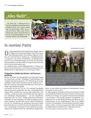 34 |   A u s G e me i n d e u n d B ezirk




  „Alles fließt“...
  ... das Motto der 2. Bildungswoche in
  Thomatal, begleitete die BewohnerInnen
  symbolisch durch acht intensiv erlebte
  Tage der gemeinsamen Arbeit, des Ler-
  nens und Feierns. Anlass waren die Ein-
  weihung des neuen Gemeindezentrums
  mit der Feuerwehrzeugstätte und das
  10-jährige Jubiläum der Musikkapelle.




In nomine Patris
                                                                                                                             VON BERNHARD IGLHAUSER




D
        as 60-jährige Bestehen des Sängerbundes Thalgau und das
        10. Spieljahr der Freilichtspiele bildeten 1962 für den dama-
        ligen Bildungswerkleiter, Lehrer Balthasar Iglhauser, die An-
lässe, als erste Gemeinde im Flachgau die „1. Dorfbildungswoche“
zu organisieren. Die seither durchgeführten 20 Bildungswochen
spannten einen reichhaltigen Bogen von Themen wie Brauchtum,
Sport, Gesundheit, Landwirtschaft bis zu Ortsgeschichte, Kunst, Mu-
sik, Technik und vieles andere mehr.




                                                                                                                                                   Foto: Franz Neumayr
Zum Jubiläumsanlass „50 Jahre Bildungswochen in Thalgau“ wer-
den 2012 die örtliche Kirchen- und Fremdenverkehrsgeschichte im
Mittelpunkt der 21. Bildungswoche „In nomine patris“ stehen.

Thalgau feiert Jubiläen der Kirchen- und Tourismus-                       Mit der Museums-Sonderschau 2012 „In nomine patris“ zeigen die
geschichte                                                                Organisatoren und Sponsoren, (v.li.) Bildungswerkleiter Bernhard Igl-
Mit dem 40-jährigen Gründungsjubiläum der Ortsgruppe Thalgau              hauser, Dechant Josef Zauner, Gerda Stelzinger (Raiba Thalgau), Obfrau
des Alpenvereins und dem 100-jährigen Entstehungsdatum des                Anneliese Grubinger, Franz Pospischil (Raiffeisen Salzburg), Günther
                                                                          Kendlbacher (Ke-We), Josef Winkler (Zimmerei Winkler) und Bgm.
„Thalgauer Verschönerungsvereins 1912“ (Vorläufer des Tourismus-
                                                                          Martin Greisberger, zahlreiche Dekanats-Kostbarkeiten und die Lebens-
verbandes) werden beide Institutionen bei der Eröffnung am 17.            bilder der Thalgauer Priester seit 1812.
März 2012 mit einem Vortrag des Extremalpinisten Hans Kammer-
lander in den Mittelpunkt gestellt.
Der Pfarrhof und die von 1753 bis 1755 errichtete Kreuzkapelle          Nacht“ mit dem Auftritt der englischen Folkrocklegende „Fairport
sind bauhistorische Kostbarkeiten der Pfarr- und Marktgemeinde          Convention“ am 30. Juni 2012.
Thalgau. Mit der Sonderschau „In nomine patris“ beginnt am 2. Juni      Ein völlig unbekanntes Kapitel der örtlichen Kirchenhistorie schlägt
der Kultur- und Museumsverein „Hundsmarktmühle“ das Programm            das erste öffentliche Konzert für Orgel und Harfe zur Erinnerung an
zum 200-jährigen Dekanatsjubiläum – mit einer biografischen             den Pfarrer von Thalgau und späteren Eichstätter Bischof Eberhard
Präsentation aller seit 1812 in Thalgau geborenen Priestersöhne,        II. von Hirnheim in der prächtig renovierten „Kreuzkapelle“ am 7.
verbunden mit einer Ausstellung von bisher nie öffentlich präsen-       September 2012 auf. Die Wiederaufstellung und Weihe des alten
tierten Exponaten des Pfarrhofes und des Stiftes Michaelbeuern.         Schoberkreuzes mit dem Originalherrgott 1894 am 26. Oktober
Die Feier zur Fertigstellung der gelungenen Renovierung beider          2012 beim „Schwandtbauer“ als verbindendes Symbol der Thalgau-
Bauwerke findet am 3. Juni 2012 mit einem Festgottesdienst statt.       er Berg-, Kirchen- und Tourismusgeschichte bilden den Abschluss
Das 15. Bestandsjahr als Synonym für Sternenhimmel und Legen-           des Jubiläumsjahres im Rahmen der 21. Bildungswoche 2012.
denbands der Rockmusik feiert die „Wartenfelser Goldbrünnlein-          DDr. Bernhard Iglhauser ist Bildungswerkleiter in Thalgau.




03/2011 dreieck
 