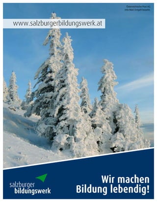 Österreichische Post AG
                                 Info-Mail. Entgelt bezahlt.




 www.salzburgerbildungswerk.at




salzburger
                           Wir machen
  bildungswerk       Bildung lebendig!
 