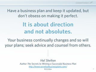 #ctctsbw#ctctsbw
Have a business plan and keep it updated, but
don’t obsess on making it perfect.
34
Hal Shelton
Author Th...