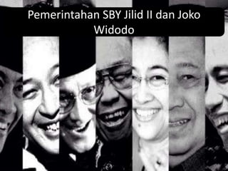 Pemerintahan SBY Jilid II dan Joko
Widodo
 