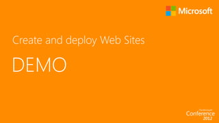 Create and deploy Web Sites

DEMO
 